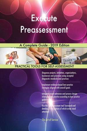 Execute Preassessment A Complete Guide - 2019 Edition de Gerardus Blokdyk