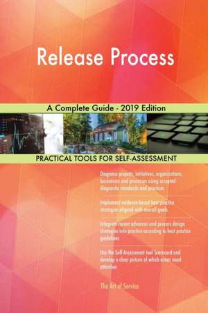 Release Process A Complete Guide - 2019 Edition de Gerardus Blokdyk
