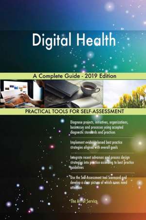 Digital Health A Complete Guide - 2019 Edition de Gerardus Blokdyk