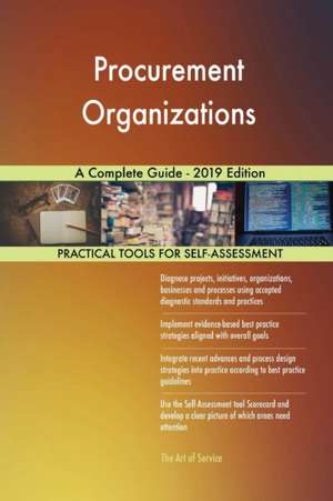 Procurement Organizations A Complete Guide - 2019 Edition de Gerardus Blokdyk