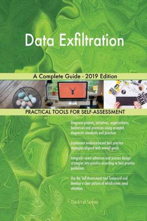 Data Exfiltration A Complete Guide - 2019 Edition de Gerardus Blokdyk