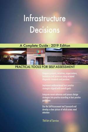 Infrastructure Decisions A Complete Guide - 2019 Edition de Gerardus Blokdyk