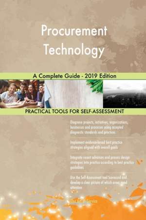 Procurement Technology A Complete Guide - 2019 Edition de Gerardus Blokdyk