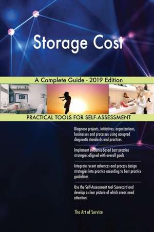 Storage Cost A Complete Guide - 2019 Edition de Gerardus Blokdyk