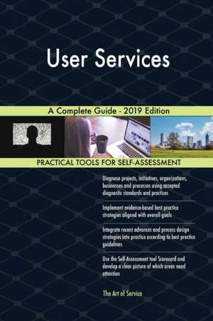 User Services A Complete Guide - 2019 Edition de Gerardus Blokdyk