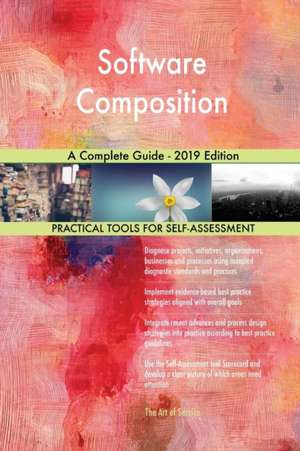 Software Composition A Complete Guide - 2019 Edition de Gerardus Blokdyk