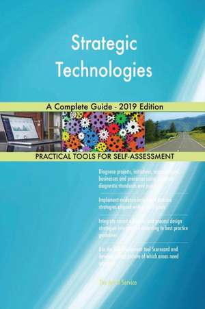 Strategic Technologies A Complete Guide - 2019 Edition de Gerardus Blokdyk