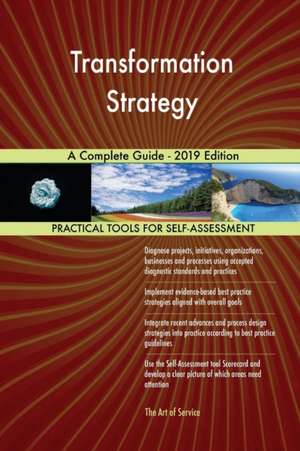 Transformation Strategy A Complete Guide - 2019 Edition de Gerardus Blokdyk