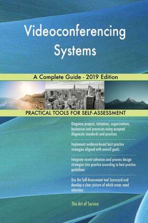 Videoconferencing Systems A Complete Guide - 2019 Edition de Gerardus Blokdyk