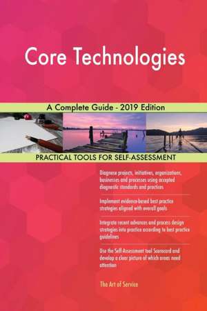 Core Technologies A Complete Guide - 2019 Edition de Gerardus Blokdyk