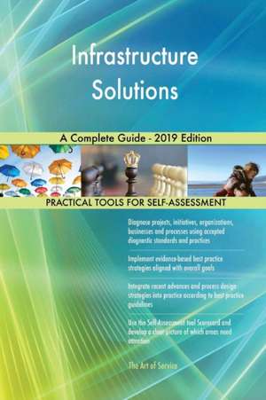 Infrastructure Solutions A Complete Guide - 2019 Edition de Gerardus Blokdyk