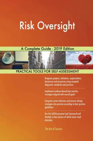 Risk Oversight A Complete Guide - 2019 Edition de Gerardus Blokdyk