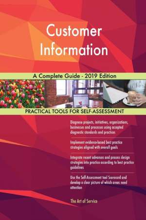 Customer Information A Complete Guide - 2019 Edition de Gerardus Blokdyk