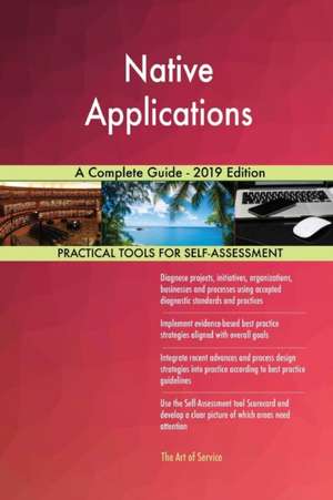 Native Applications A Complete Guide - 2019 Edition de Gerardus Blokdyk