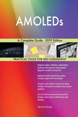 AMOLEDs A Complete Guide - 2019 Edition de Gerardus Blokdyk
