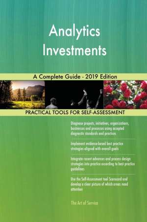 Analytics Investments A Complete Guide - 2019 Edition de Gerardus Blokdyk