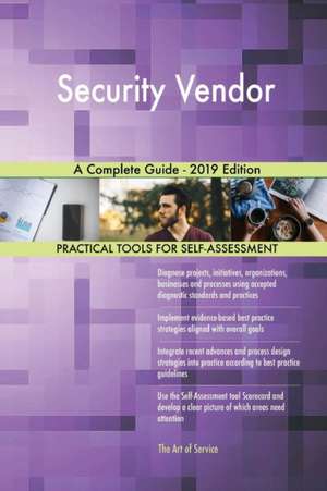 Security Vendor A Complete Guide - 2019 Edition de Gerardus Blokdyk