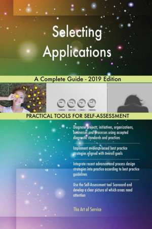 Selecting Applications A Complete Guide - 2019 Edition de Gerardus Blokdyk