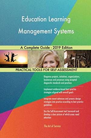 Education Learning Management Systems A Complete Guide - 2019 Edition de Gerardus Blokdyk