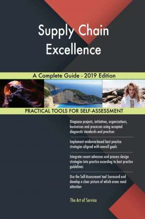 Supply Chain Excellence A Complete Guide - 2019 Edition de Gerardus Blokdyk