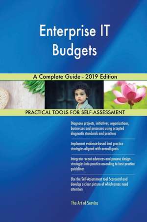 Enterprise IT Budgets A Complete Guide - 2019 Edition de Gerardus Blokdyk