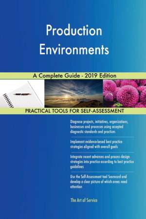 Production Environments A Complete Guide - 2019 Edition de Gerardus Blokdyk