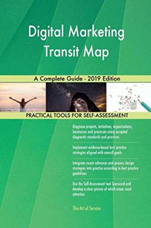 Digital Marketing Transit Map A Complete Guide - 2019 Edition de Gerardus Blokdyk