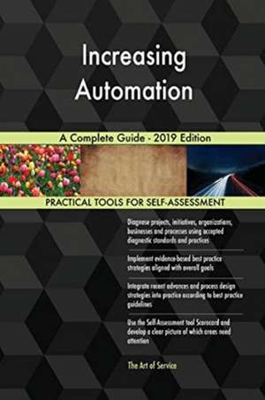 Increasing Automation A Complete Guide - 2019 Edition de Gerardus Blokdyk