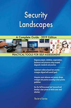 Security Landscapes A Complete Guide - 2019 Edition de Gerardus Blokdyk