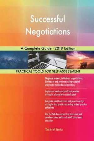 Successful Negotiations A Complete Guide - 2019 Edition de Gerardus Blokdyk