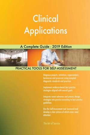 Clinical Applications A Complete Guide - 2019 Edition de Gerardus Blokdyk