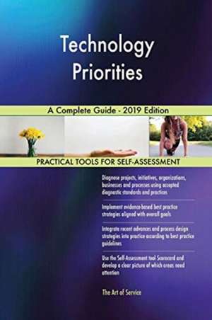 Technology Priorities A Complete Guide - 2019 Edition de Gerardus Blokdyk