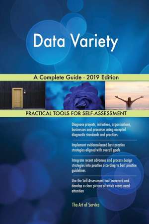 Data Variety A Complete Guide - 2019 Edition de Gerardus Blokdyk
