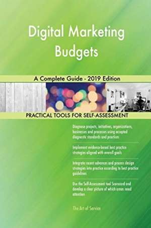 Digital Marketing Budgets A Complete Guide - 2019 Edition de Gerardus Blokdyk