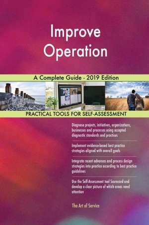 Improve Operation A Complete Guide - 2019 Edition de Gerardus Blokdyk