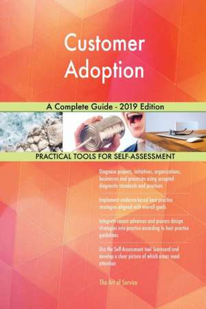 Customer Adoption A Complete Guide - 2019 Edition de Gerardus Blokdyk