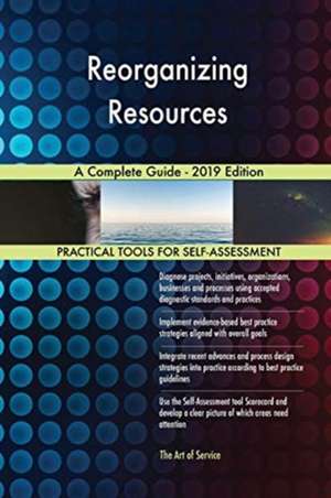 Reorganizing Resources A Complete Guide - 2019 Edition de Gerardus Blokdyk