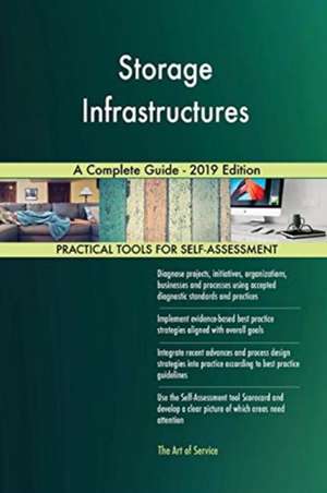 Storage Infrastructures A Complete Guide - 2019 Edition de Gerardus Blokdyk