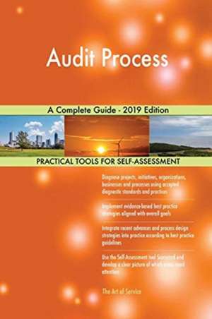 Audit Process A Complete Guide - 2019 Edition de Gerardus Blokdyk