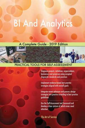 BI And Analytics A Complete Guide - 2019 Edition de Gerardus Blokdyk