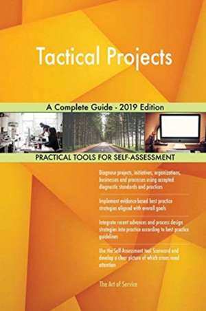 Tactical Projects A Complete Guide - 2019 Edition de Gerardus Blokdyk