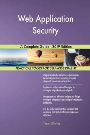 Web Application Security A Complete Guide - 2019 Edition de Gerardus Blokdyk