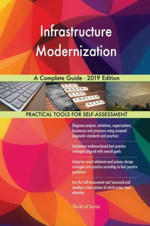 Infrastructure Modernization A Complete Guide - 2019 Edition de Gerardus Blokdyk