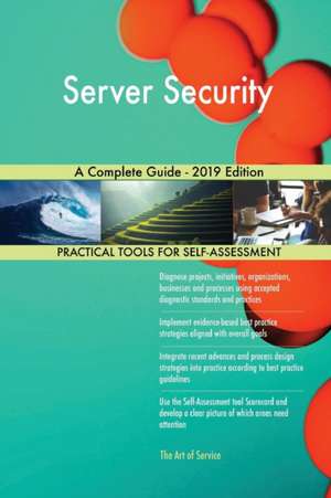 Server Security A Complete Guide - 2019 Edition de Gerardus Blokdyk