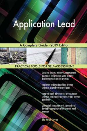 Application Lead A Complete Guide - 2019 Edition de Gerardus Blokdyk