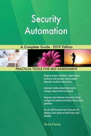 Security Automation A Complete Guide - 2019 Edition de Gerardus Blokdyk