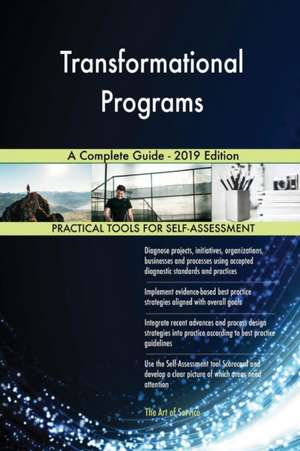 Transformational Programs A Complete Guide - 2019 Edition de Gerardus Blokdyk
