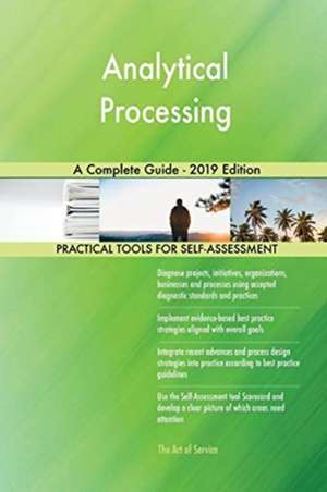Analytical Processing A Complete Guide - 2019 Edition de Gerardus Blokdyk