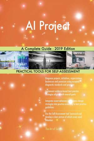 AI Project A Complete Guide - 2019 Edition de Gerardus Blokdyk