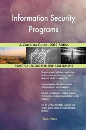 Information Security Programs A Complete Guide - 2019 Edition de Gerardus Blokdyk